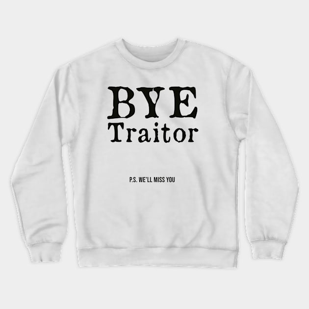 Bye Traitor Ps We'll Miss You Crewneck Sweatshirt by AorryPixThings